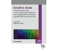 Cervelli in circolo. Trasformazioni sociali e nuove migrazioni qualificate. Un'indagine pilota sui laureati espatriati dell'università di Pisa