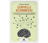 Cervelli sconnessi. La resistibile ascesa del net-liberismo e il dilagare della stupidità digitale