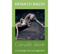 Cervelli silenti: Il sociologo nei suoi algoritmi