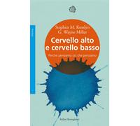 Cervello alto e cervello basso. Perché pensiamo ciò che pensiamo - Kosslyn...