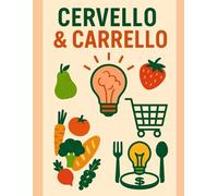 Cervello & carrello: Manuale per una spesa consapevole