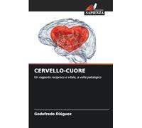 CERVELLO-CUORE: Un rapporto reciproco e vitale, a volte patologico