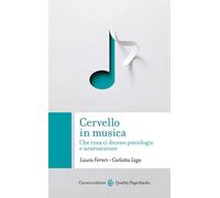 Cervello in musica. Che cosa ci dicono psicologia e neuroscienze - Ferreri...