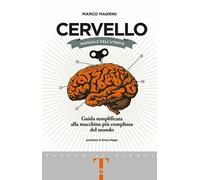 Cervello. Manuale dell'utente. Guida semplificata alla macchina più complessa del mondo