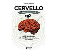 Cervello. Manuale dell'utente. Guida semplificata alla macchina più complessa del mondo