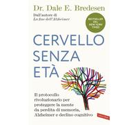 Cervello senza età. Il protocollo rivoluzionario per proteggere la mente d...