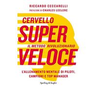 Cervello superveloce. Il metodo rivoluzionario. L'allenamento mentale di piloti, campioni e top manager