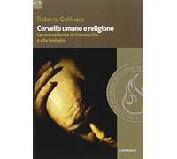 Cervello umano e religione. Le neuroscienze di fronte a Dio e alla teologia