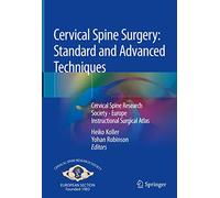 Cervical Spine Surgery: Standard and Advanced Techniques: Cervical Spine Research Society - Europe Instructional Surgical Atlas