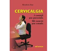 Cervicalgia. I consigli per prevenirla. Gli esercizi per curarla