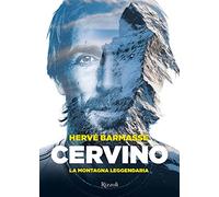Cervino. La montagna leggendaria. Ediz. illustrata