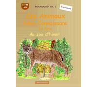 Ces animaux que nous connaissons bien: Le lynx: BROCKHAUSEN Vol. 1. Au zoo d'hiver. 4-99 ans. Explorateurs