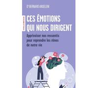 Ces émotions qui nous dirigent: Apprivoiser nos ressentis pour reprendre les rênes de notre vie