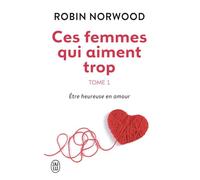 Ces femmes qui aiment trop: Tome 1