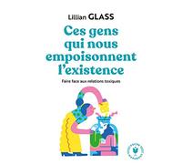Ces gens qui vous empoisonnent l'existence