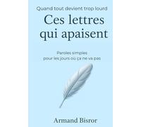 CES LETTRES QUI APAISENT: Paroles simples pour les jours difficiles