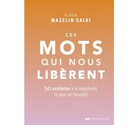 Ces mots qui nous libèrent: 50 antidotes à la négativité, la peur et l'anxiété