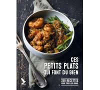 Ces petits plats qui font du bien: 200 recettes pour tous les jours