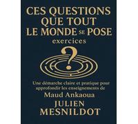 Ces questions que tout le monde se pose exercices: Une démarche claire et pratique pour approfondir les enseignements de Maud Ankaoua
