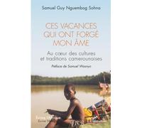 Ces vacances qui ont forgé mon âme: Au coeur des cultures et traditions camerounaises