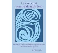 Ces vers qui nous veulent du bien: La vérité sur les maladies auto-immunes et comment les guérir