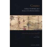 Cesano. Borgo fortificato sulla via Francigena. Ediz. illustrata