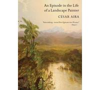 César Aira An Episode in the Life of a Landscape Painter (Tascabile)
