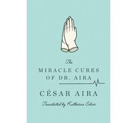César Aira Katherine Silver The Miracle Cures of Dr. Aira (Tascabile)