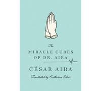 César Aira Katherine Silver The Miracle Cures of Dr. Aira (Tascabile)