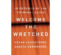 Cesar Cuauhtemoc Garca Hernndez Welcome the Wretched (Copertina rigida)