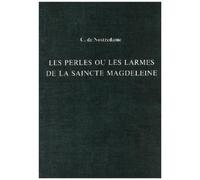 César de Nostredam Les Perles ou Les Larmes de La Saincte Magdelein (Tascabile)