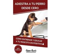 César Enric Adiestra a tu Perro Desde Cero (Copertina rigida)