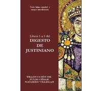 César Flavio Justiniano Libros 1 a 3 del Digesto de Justiniano (Tascabile)