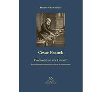 Libri Gaiezza Franco V. - Cesar Franck. Composizioni Per Organo. Brevi Riflessio