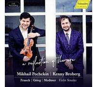 Mikhail Pochekin; Kenny Broberg - A reflection of the era - Cesar Franck; Edvard Grieg; Nikolaj Medtner: Violin Sonatas