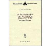 Cesare Baronio e la Tipografia dell'Oratorio. Impresa e ideologia