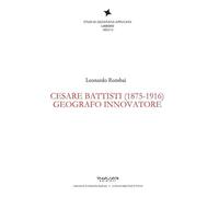 Cesare Battisti (1875-1916). Geografo innovatore