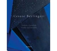 Cesare Berlingeri. Visibile e invisibile-Visible and invisible. Ediz. a colori