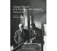 Cesare Brandi e le frontiere del restauro Teoria e prassi
