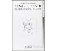 Cesare Brandi. Teoria e esperienza dell'arte
