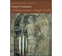 Cesare Cesariano e il Rinascimento a Reggio Emilia. Ediz. illustrata