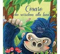 Cesare che sorrideva alla luna. Ediz. illustrata