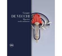 Cesare De Vecchi. Maestro orafo gioielliere. Ediz. italiana e inglese