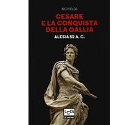 Cesare e la conquista della Gallia. Alesia 52 a. C.