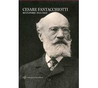 Cesare Fantacchiotti. Scultore 1844-1922