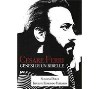Cesare Ferri. Genesi di un ribelle
