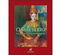 Cesare Ferro. Un pittore tra Torino e Bangkok (rist. anast. 1935) - [Ananke]