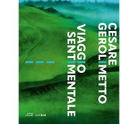 Cesare Gerolimetto. Viaggio sentimentale - [Antiga Edizioni]