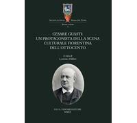 Cesare Guasti. Un protagonista della scena culturale fiorentina dell'Ottocento