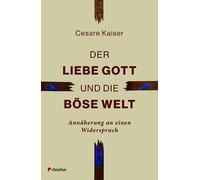 Cesare Kaiser Der liebe Gott und die böse Welt: Annäherung an einen (Tascabile)